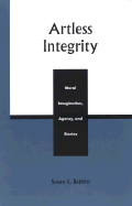 Artless Integrity: Moral Imagination, Agency, and Stories