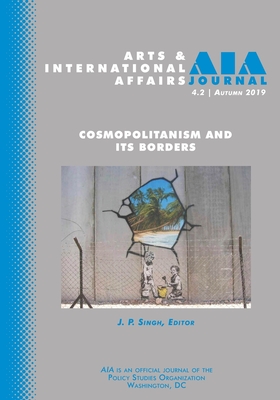 Arts and International Affairs: Volume 4, Issue 3, Autumn 2019 - Chrysagis, Evangelos (Editor), and Singh, J P