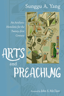 Arts and Preaching: An Aesthetic Homiletic for the Twenty-First Century