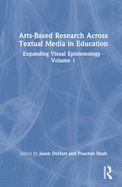 Arts-Based Research Across Textual Media in Education: Expanding Visual Epistemology
