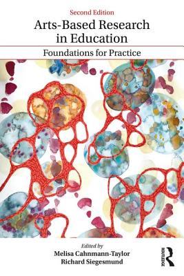 Arts-Based Research in Education: Foundations for Practice - Cahnmann-Taylor, Melisa (Editor), and Siegesmund, Richard (Editor)