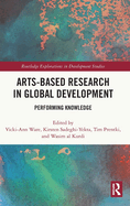 Arts-Based Research in Global Development: Performing Knowledge