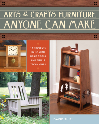 Arts & Crafts Furniture Anyone Can Make - Thiel, David