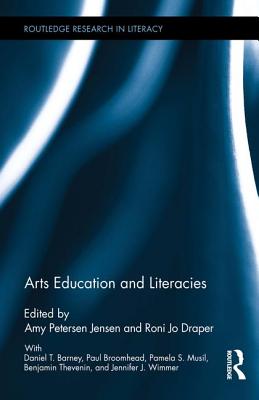 Arts Education and Literacies - Petersen Jensen, Amy (Editor), and Draper, Roni Jo (Editor)