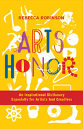 Arts Honor: An Inspirational Dictionary Especially for Artists and Creatives Volume 1