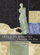 Arts & Humanities Through the Eras: Renaissance Europe (1300-1600)