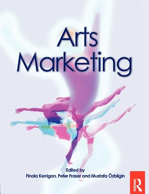 Arts Marketing - Kerrigan, Finola, and Fraser, Peter, and Ozbilgin, Mustafa