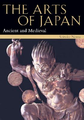 Arts Of Japan, The: Vol 1: Ancient And Medieval - Noma, Seiroku, and Rosenfeld, John (Translated by)