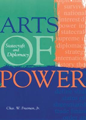Arts of Power: Statecraft and Diplomacy - Freeman, Chas W