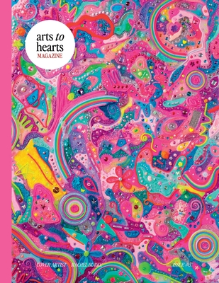 Arts To Hearts Magazine #3- The Bold and Bright Summer Issue: Professional Artist Magazine with Interviews, Profiles and Paintings of Creative Women of the World- Content for Artists and Art Lovers - Arora, Charuka, and Javed, Saba (Designer), and Khan, Rabia