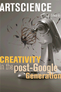 Artscience: Creativity in the Post-Google Generation - Edwards, David, Mr.