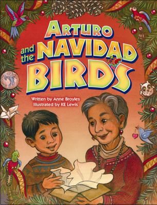 Arturo and the Navidad Birds - Broyles, Anne, and Lewis, Ke (Illustrator)