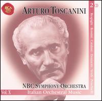 Arturo Toscanini & NBC Symphony Orchestra, Vol. 10: Italian Orchestral Music - NBC Symphony Orchestra; Arturo Toscanini (conductor)