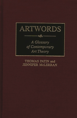 Artwords: A Glossary of Contemporary Art Theory - McLerran, Jennifer, and Patin, Thomas