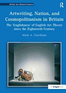 Artwriting, Nation, and Cosmopolitanism in Britain: The 'Englishness' of English Art Theory Since the Eighteenth Century