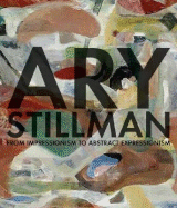 Ary Stillman: From Impressionism to Abstract Expressionism - Wechsler, James (Editor), and Betancourt, Michael, and Craven, David, Mr.