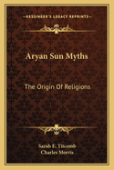 Aryan Sun-Myths the Origin of Religions