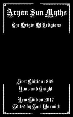 Aryan Sun Myths: The Origin of Religions - Warwick, Tarl (Editor), and Knight, Nims and