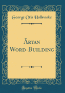 Aryan Word-Building (Classic Reprint)