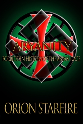 Aryanity: Forbidden History of the Aryan Race - Starfire, Orion