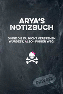 Arya's Notizbuch Dinge Die Du Nicht Verstehen W?rdest, Also - Finger Weg!: Liniertes Notizheft / Tagebuch Mit Coolem Cover Und 108 Seiten A5+ (229 X 152mm)