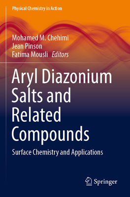 Aryl Diazonium Salts and Related Compounds: Surface Chemistry and Applications - Chehimi, Mohamed M. (Editor), and Pinson, Jean (Editor), and Mousli, Fatima (Editor)