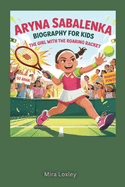 Aryna Sabalenka Biography for Kids: The Girl with the Roaring Racket
