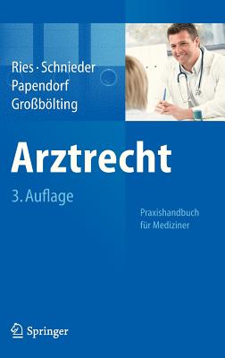 Arztrecht: Praxishandbuch Fur Mediziner - Ries, Hans-Peter, and Schnieder, Karl-Heinz, and Papendorf, Bjorn