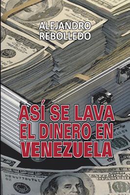 As se lava el dinero en Venezuela - Rebolledo, Alejandro