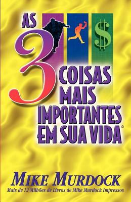 As 3 Coisas Mais Importantes Em Sua Vida - Murdock, Mike