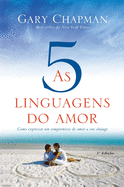 As 5 linguagens do amor - 3a edi??o: Como expressar um compromisso de amor a seu c?njuge