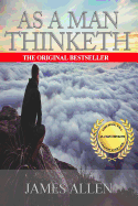 As a Man Thinketh: 7 Simple Steps to Transforming Your Life