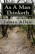 As a Man Thinketh: Timeless Wisdom That Inspires People to Achieve Great Riches and Happiness