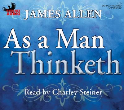 As a Man Thinketh - Allen, James, and Steiner, Charley (Read by)