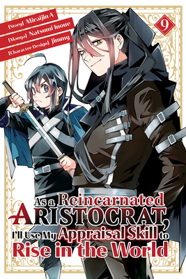 As a Reincarnated Aristocrat, I'll Use My Appraisal Skill to Rise in the World 9 (Manga) - Inoue, Natsumi, and Jimmy (Designer), and Miraijin a (Creator)