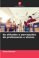 As atitudes e percepes de professores e alunos