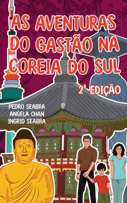 As Aventuras do Gast?o na Coreia do Sul 2a Edi??o - Seabra, Ingrid, and Seabra, Pedro, and Chan, Angela