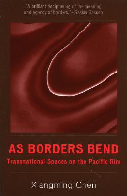 As Borders Bend: Transnational Spaces on the Pacific Rim - Chen, Xiangming