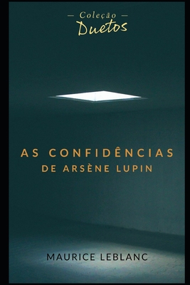 As Confidncia de Arsne Lupin (Coleo Duetos) - Koerich, Sheila (Translated by), and LeBlanc, Maurice