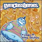 As Cruel as School Children [Bonus CD] - Gym Class Heroes