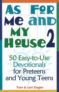 As for Me and My House, Volume 2: 50 Easy-To-Use Devotionals for Preteens and Young Teens