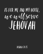 As For Me And My House We Will Serve Jehovah: Jehovah Witness Journal/ Jehovah Witness Notebook/ Study Book For Scriptures Notes And Prayers 120 pages - Novelty/ Gift