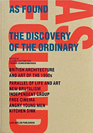 As Found: The Discovery of the Ordinary: British Architecture and Art of the 1950s, New Br Utalism, Independent Group, Free Cinema, Angry Young Men