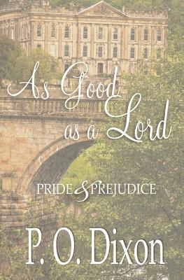 As Good as a Lord: Pride and Prejudice - Dixon, P O