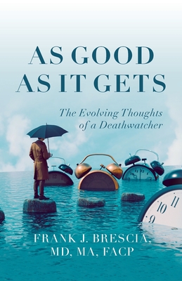 As Good As It Gets: The Evolving Thoughts of a Deathwatcher - Brescia, Frank J