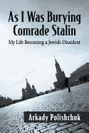 As I Was Burying Comrade Stalin: My Life Becoming a Jewish Dissident