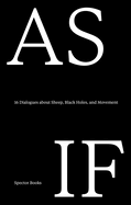 As If: 16 Dialogues about Sheep, Black Holes, and Movement: A Lungomare Reader