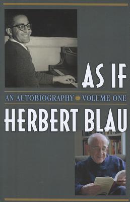 As If: An Autobiography Volume 1 - Blau, Herbert, Professor