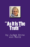 "As It Is The Truth": by Judge Anna von Reitz