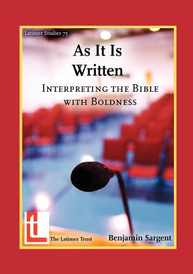 As It Is Written: Interpreting the Bible with Boldness - Sargent, Benjamin